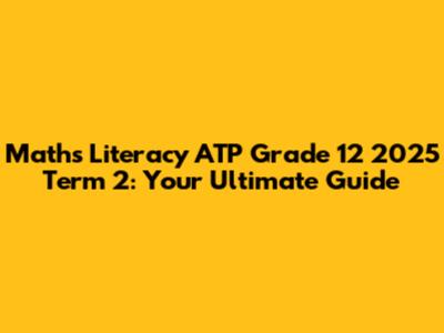 Maths Literacy ATP Grade 12 2025 Term 2: Your Ultimate Guide