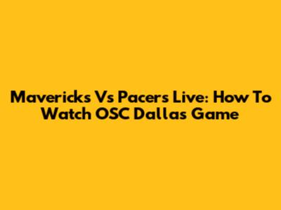 Mavericks Vs Pacers Live: How To Watch OSC Dallas Game