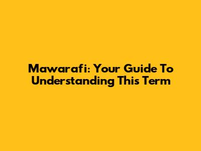 Mawarafi: Your Guide To Understanding This Term