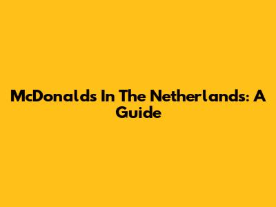 McDonald's In The Netherlands: A Guide