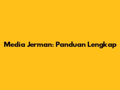 Media Jerman: Panduan Lengkap