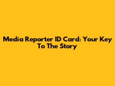 Media Reporter ID Card: Your Key To The Story
