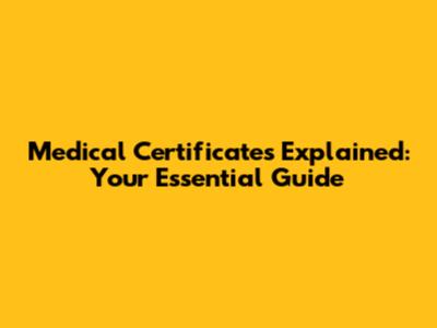 Medical Certificates Explained: Your Essential Guide