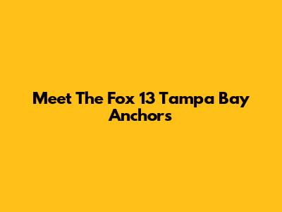 Meet The Fox 13 Tampa Bay Anchors