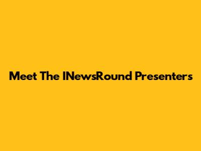 Meet The INewsRound Presenters