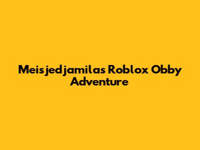 Meisjedjamila's Roblox Obby Adventure