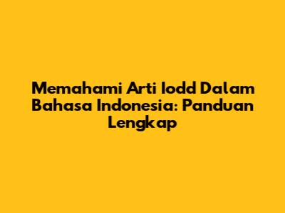 Memahami Arti Iodd Dalam Bahasa Indonesia: Panduan Lengkap