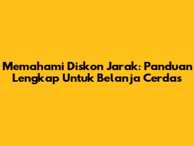Memahami Diskon Jarak: Panduan Lengkap Untuk Belanja Cerdas