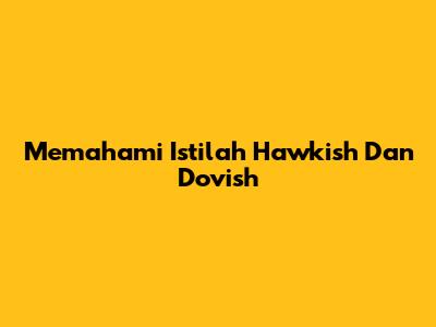 Memahami Istilah Hawkish Dan Dovish