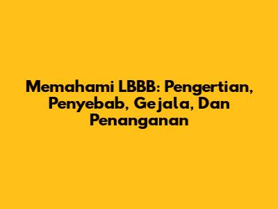 Memahami LBBB: Pengertian, Penyebab, Gejala, Dan Penanganan