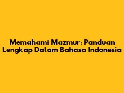 Memahami Mazmur: Panduan Lengkap Dalam Bahasa Indonesia
