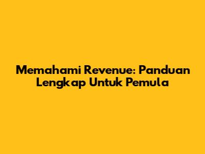 Memahami Revenue: Panduan Lengkap Untuk Pemula