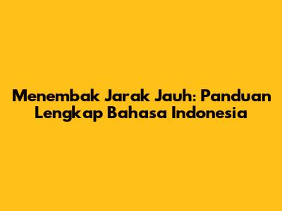 Menembak Jarak Jauh: Panduan Lengkap Bahasa Indonesia
