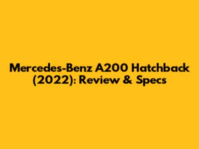 Mercedes-Benz A200 Hatchback (2022): Review & Specs