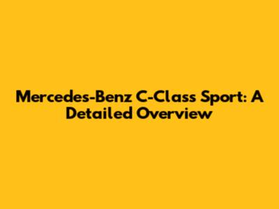 Mercedes-Benz C-Class Sport: A Detailed Overview