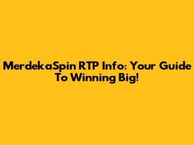 MerdekaSpin RTP Info: Your Guide To Winning Big!
