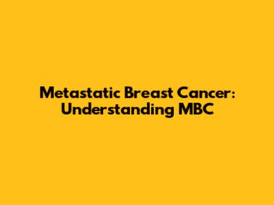Metastatic Breast Cancer: Understanding MBC