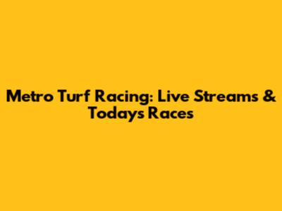 Metro Turf Racing: Live Streams & Today's Races