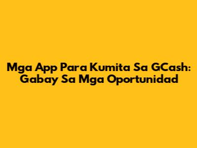 Mga App Para Kumita Sa GCash: Gabay Sa Mga Oportunidad