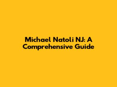 Michael Natoli NJ: A Comprehensive Guide