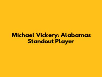 Michael Vickery: Alabama's Standout Player