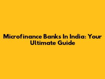 Microfinance Banks In India: Your Ultimate Guide
