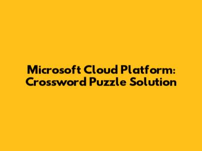 Microsoft Cloud Platform: Crossword Puzzle Solution