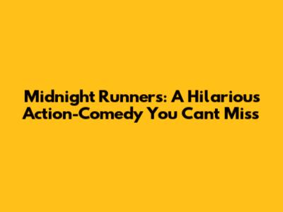 Midnight Runners: A Hilarious Action-Comedy You Can't Miss
