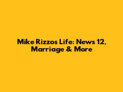 Mike Rizzo's Life: News 12, Marriage & More