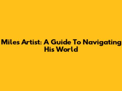 Miles Artist: A Guide To Navigating His World