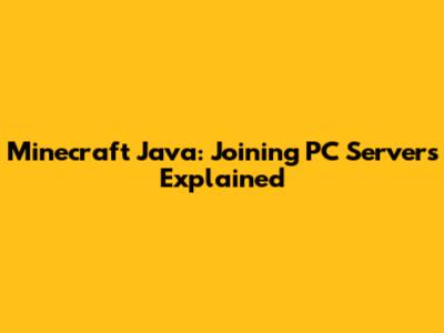 Minecraft Java: Joining PC Servers Explained