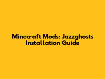 Minecraft Mods: Jazzghost's Installation Guide