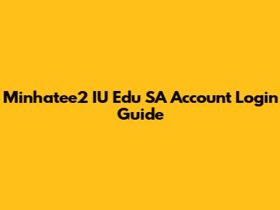 Minhatee2 IU Edu SA Account Login Guide