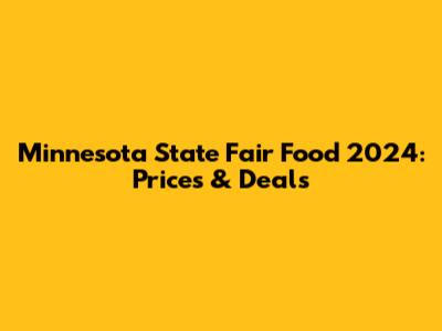 Minnesota State Fair Food 2024: Prices & Deals