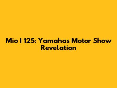 Mio I 125: Yamaha's Motor Show Revelation