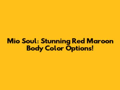 Mio Soul: Stunning Red Maroon Body Color Options!