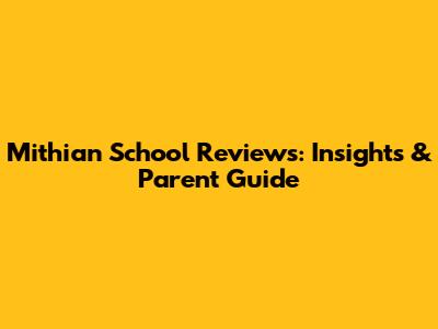 Mithian School Reviews: Insights & Parent Guide