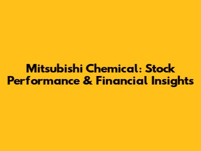 Mitsubishi Chemical: Stock Performance & Financial Insights
