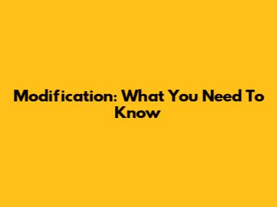 Modification: What You Need To Know