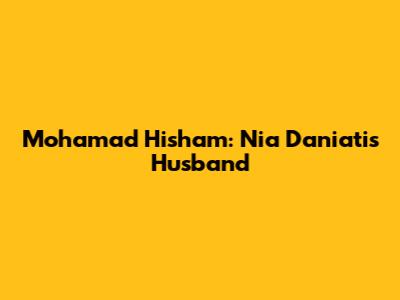 Mohamad Hisham: Nia Daniati's Husband