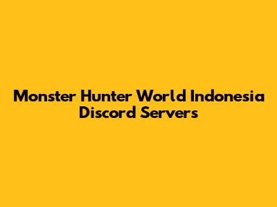 Monster Hunter World Indonesia Discord Servers