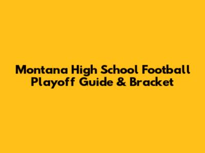 Montana High School Football Playoff Guide & Bracket