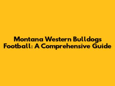 Montana Western Bulldogs Football: A Comprehensive Guide