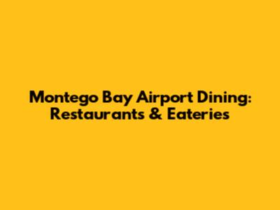Montego Bay Airport Dining: Restaurants & Eateries