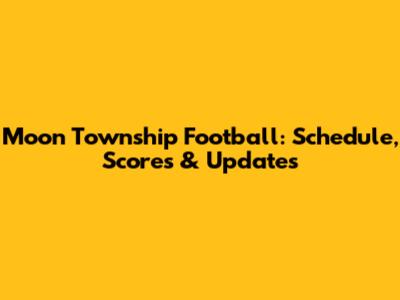 Moon Township Football: Schedule, Scores & Updates