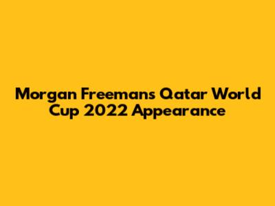Morgan Freeman's Qatar World Cup 2022 Appearance