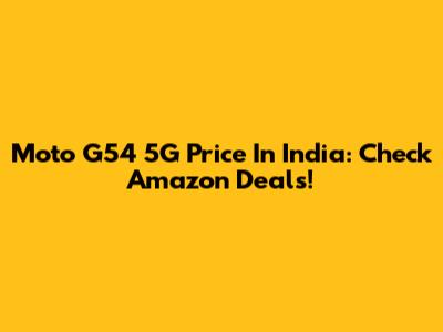 Moto G54 5G Price In India: Check Amazon Deals!