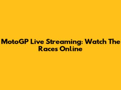 MotoGP Live Streaming: Watch The Races Online