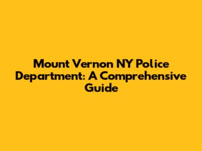 Mount Vernon NY Police Department: A Comprehensive Guide