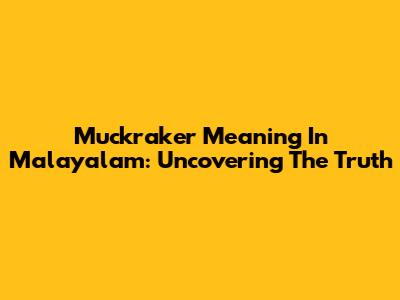 Muckraker Meaning In Malayalam: Uncovering The Truth